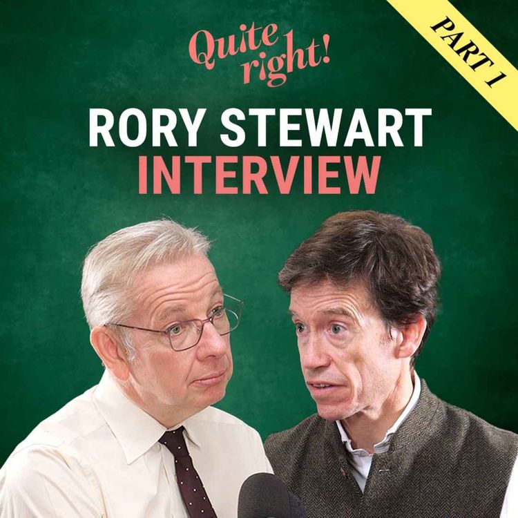 cover art for Quite right!: Rory Stewart interview | Part one