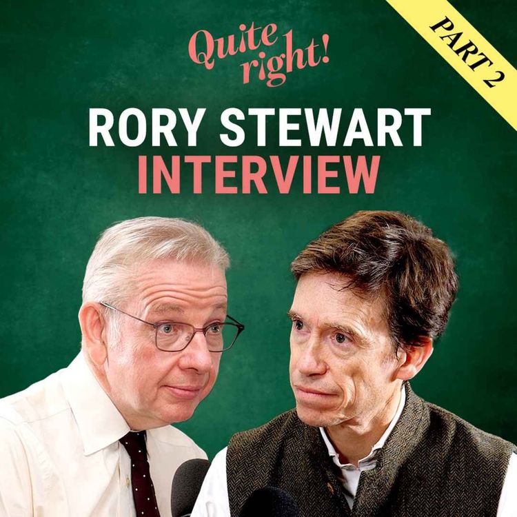 cover art for Quite right!: Rory Stewart interview | Part two