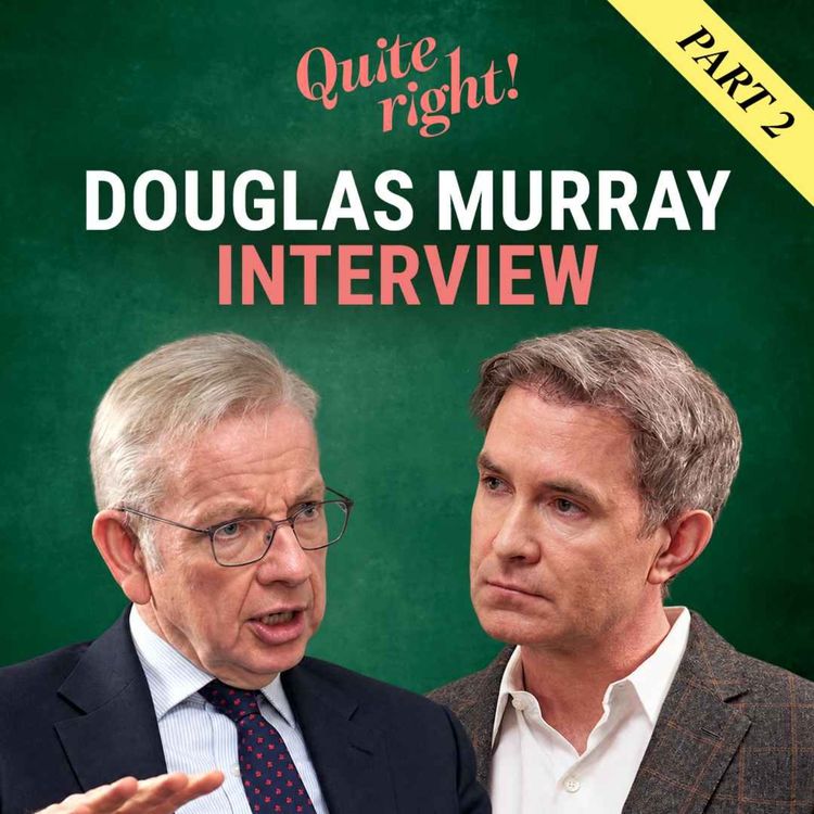 cover art for Quite right!: Douglas Murray interview | Part two