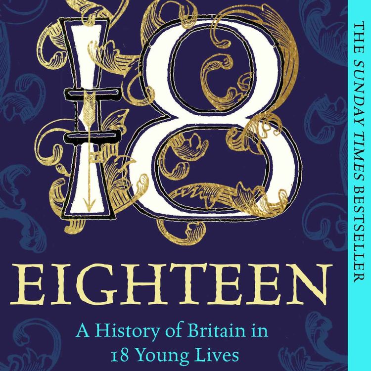 cover art for Alice Loxton: Eighteen – A History of Britain in 18 Young Lives