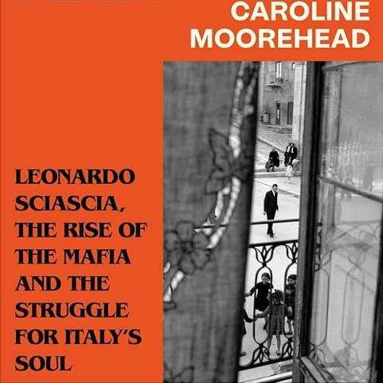 cover art for Caroline Moorehead: The Rise of the Mafia and the Struggle for Italy’s Soul
