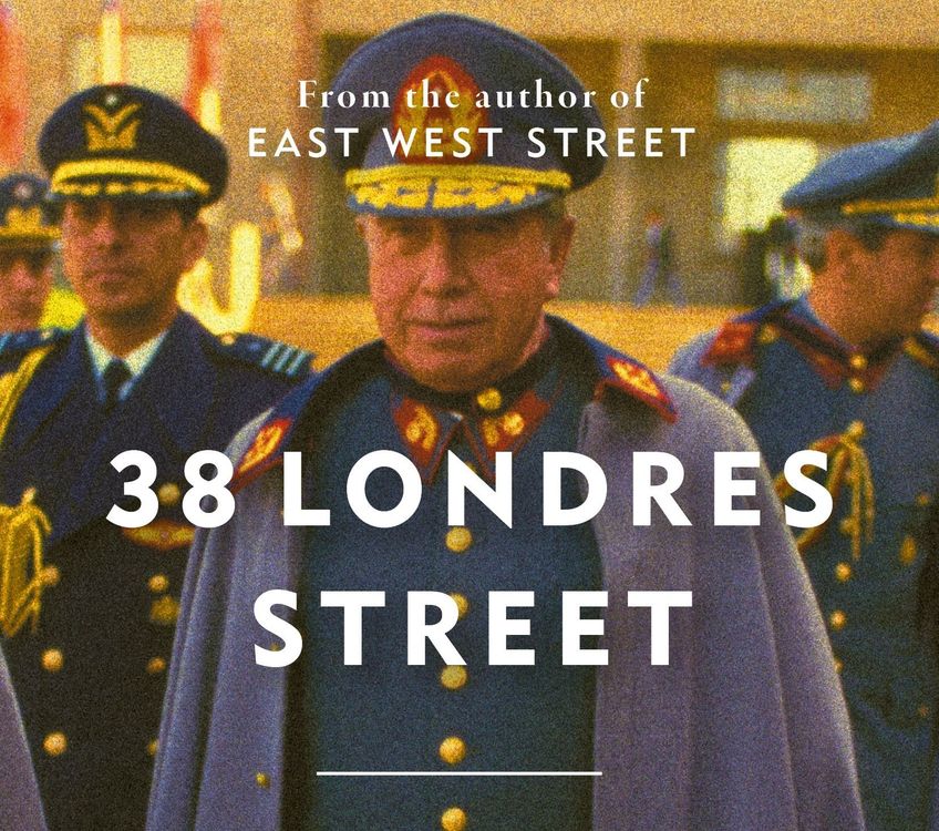 cover art for Philippe Sands: 38 Londres Street – On Impunity, Pinochet in England and a Nazi in Patagonia