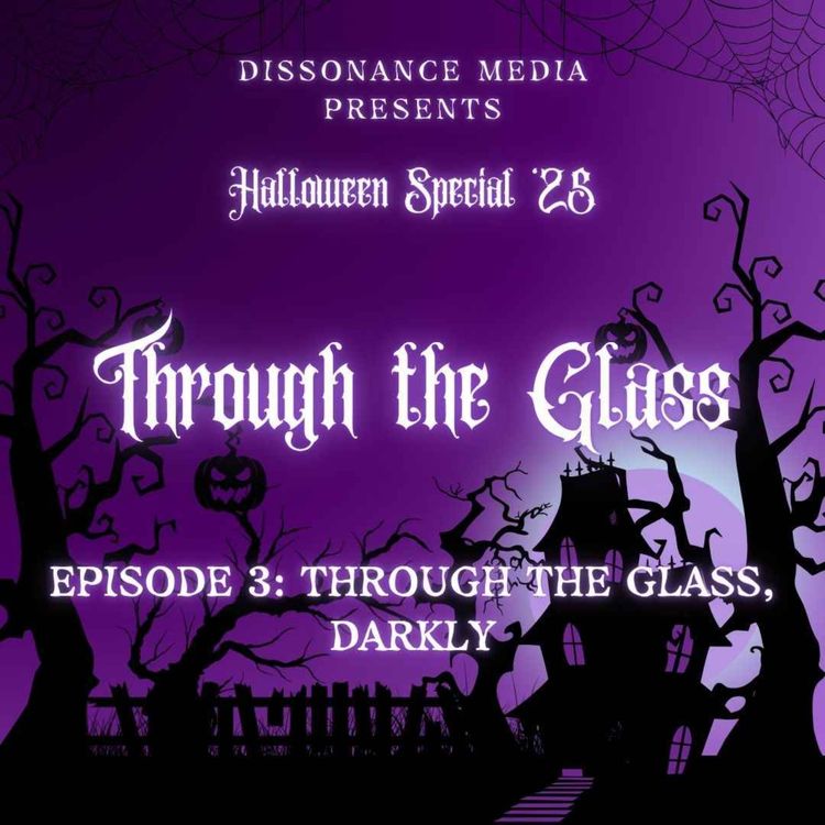 cover art for The Night's End Halloween Special '25 - Through the Glass - Ep3: Through the Glass, Darkly