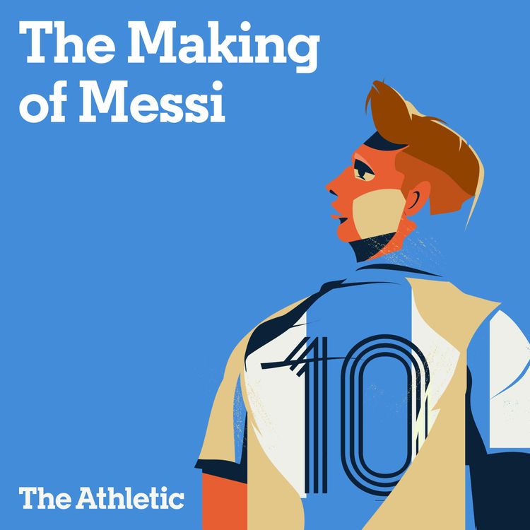 cover art for The Making of Messi: Part Three - Leaving a Legacy
