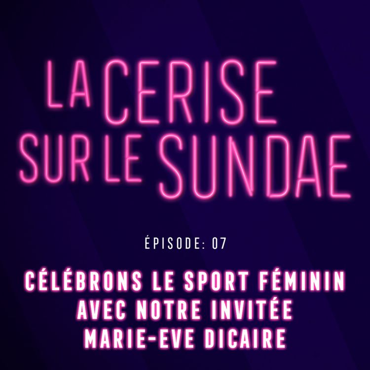 cover art for Épisode 7: Célébrons le sport féminin avec notre invitée Marie-Ève Dicaire