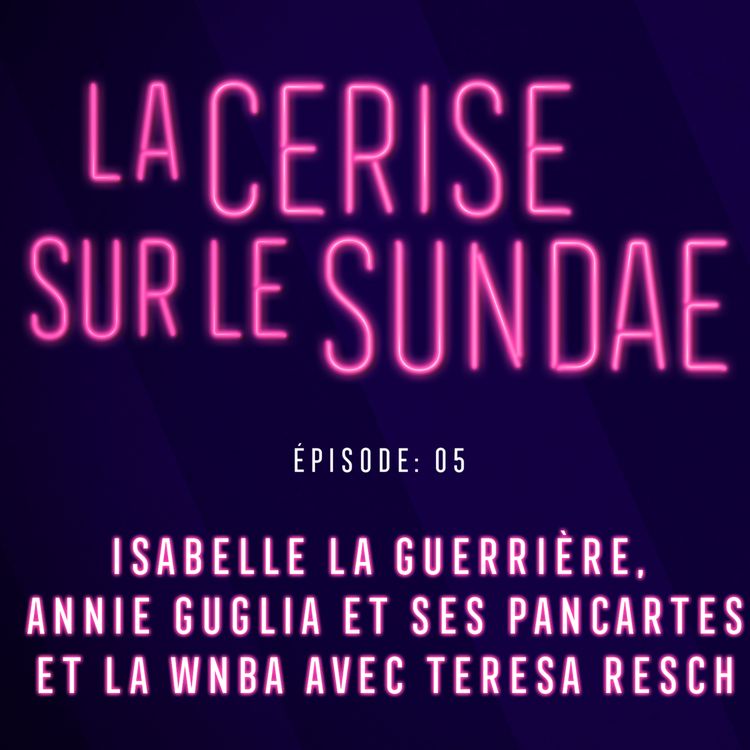 cover art for Isabelle la guerrière, Annie Guglia et ses pancartes et la WNBA avec Teresa Resch