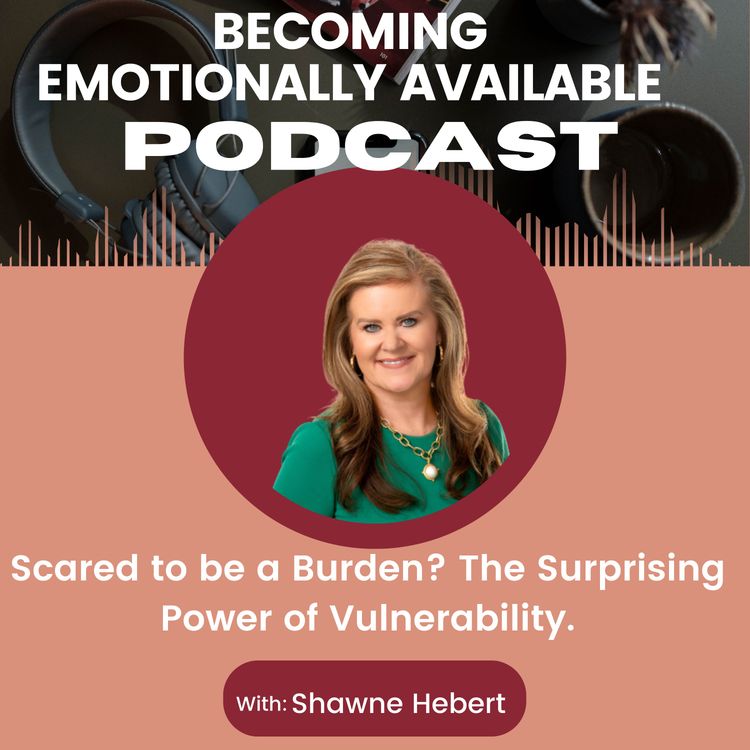 cover art for Scared to Be a Burden? The Surprising Power of Vulnerability