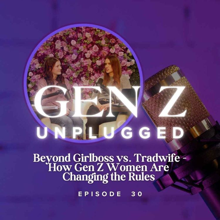 cover art for  Beyond Girlboss vs. Tradwife - How Gen Z Women Are Changing the Rules