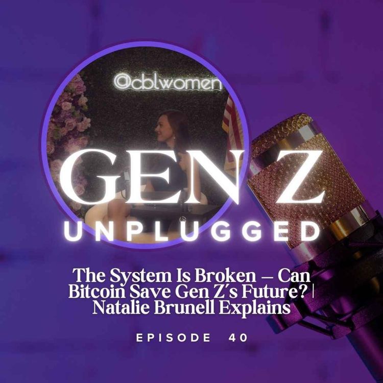 cover art for The System Is Broken — Can Bitcoin Save Gen Z’s Future? | Natalie Brunell Explains