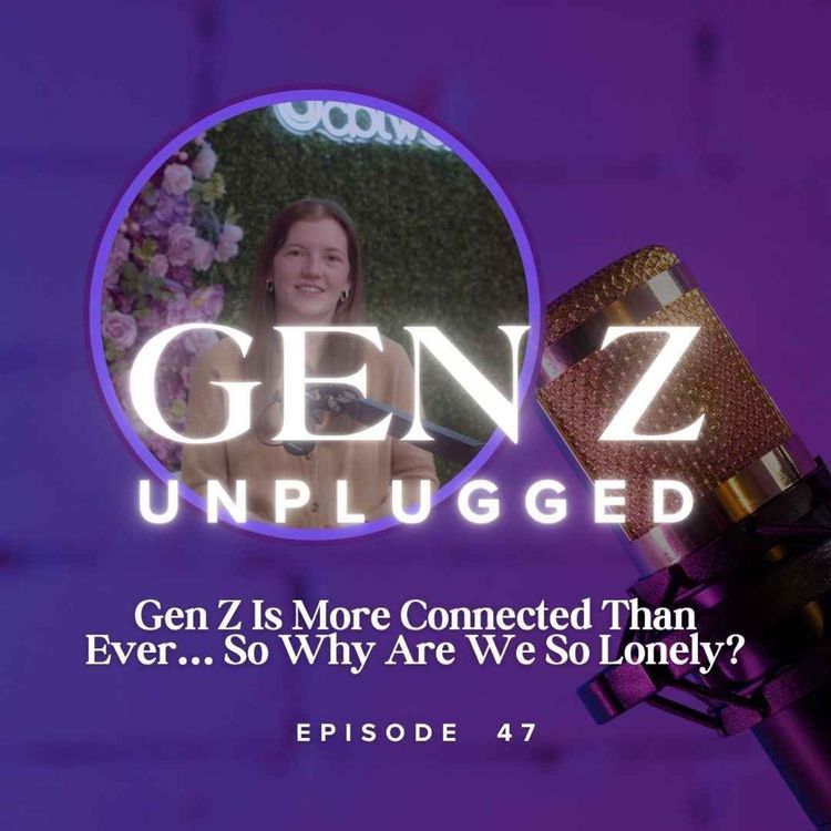 cover art for Gen Z Is More Connected Than Ever… So Why Are We So Lonely? 
