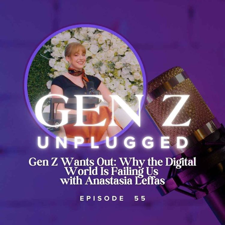 cover art for Gen Z Wants Out: Why the Digital World Is Failing Us with Anastasia Leffas 