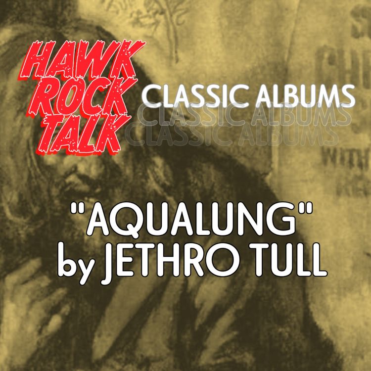 cover art for Hawk Rock Talk: Classic Albums - "Aqualung" by Jethro Tull