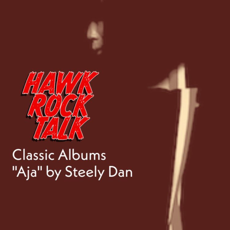 cover art for Hawk Rock Talk - Classic Albums: "Aja" by Steely Dan