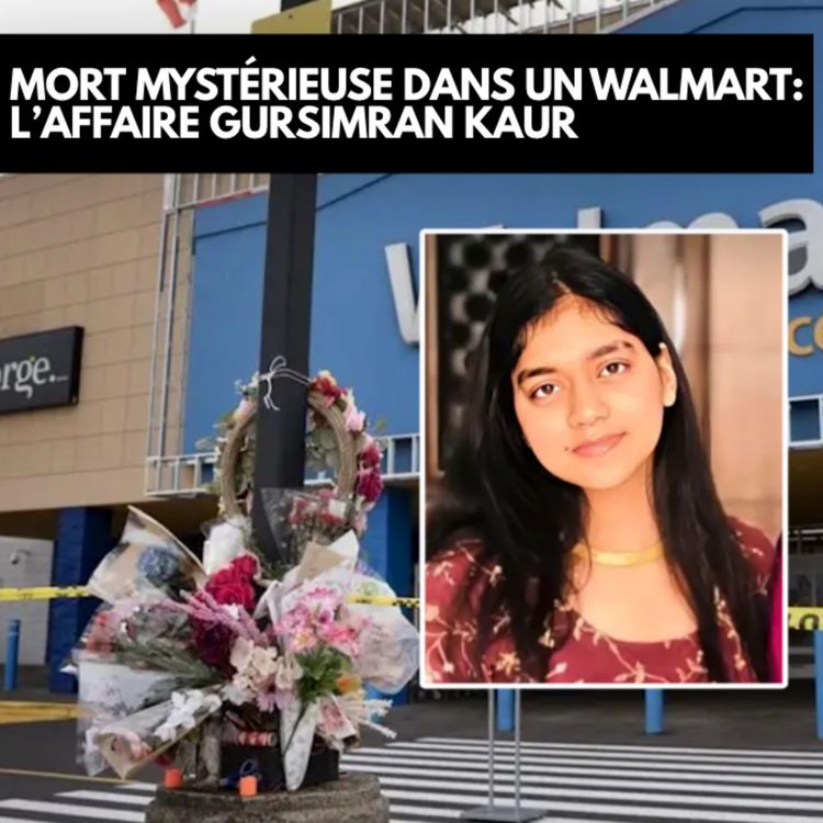 cover art for 🎙️Mort mystérieuse dans un Walmart: l'affaire Gursimran Kaur (Mini Disto)