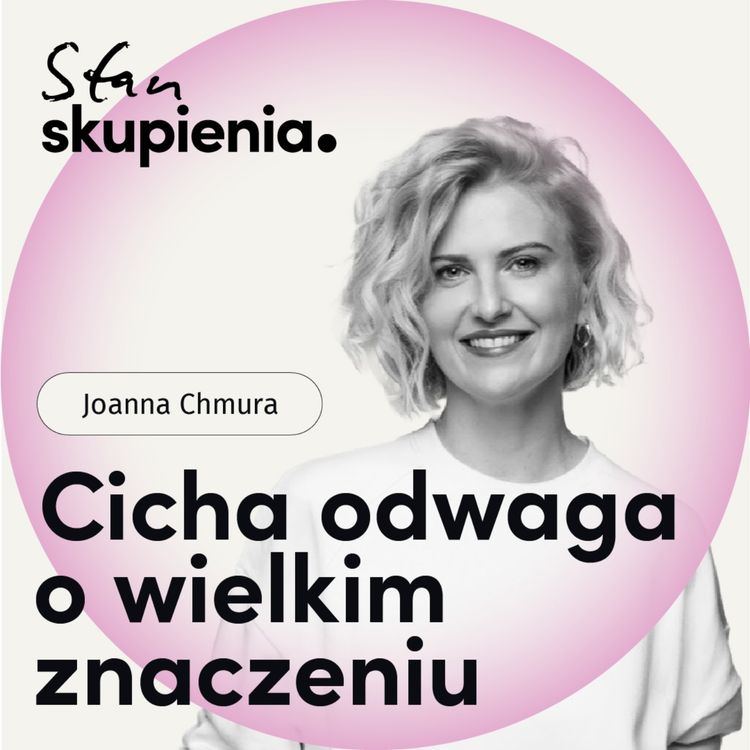 cover art for Joanna Chmura: 3 kroki jak przestać być własnym wrogiem | Stan Skupienia