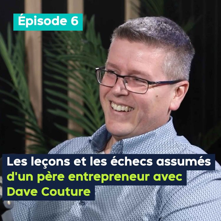 cover art for Les leçons et les échecs assumés d'un père entrepreneur avec Dave Couture - PE&VV #6