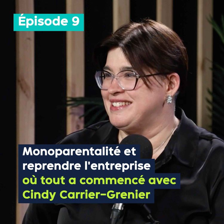 cover art for Monoparentalité et reprendre l’entreprise où tout a commencé avec Cindy Carrier-Grenier - PE&VV #9