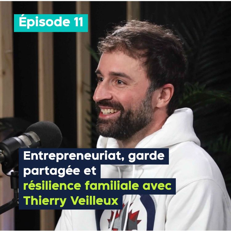 cover art for Entrepreneuriat, garde partagée et résilience familiale avec Thierry Veilleux - PE&VV #11