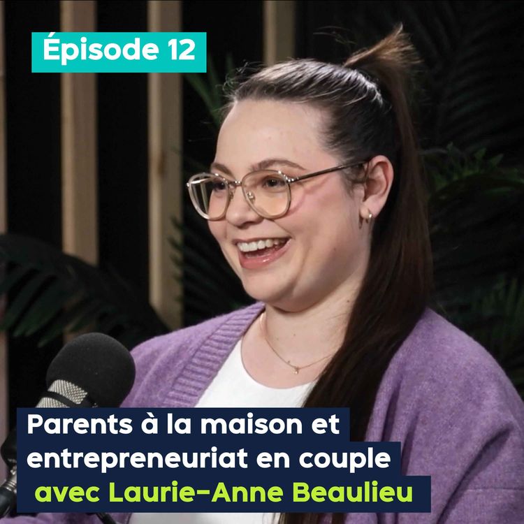 cover art for Parents à la maison et entrepreneuriat en couple avec Laurie-Anne Beaulieu - PE&VV #12