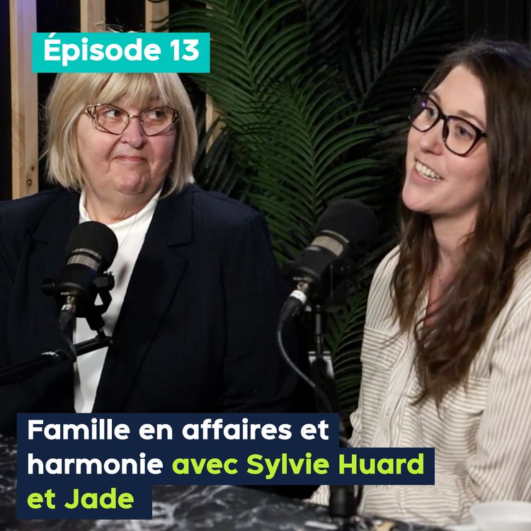 cover art for Famille en affaires et harmonie, avec Sylvie Huard et Jade Bélanger - PE&VV #13