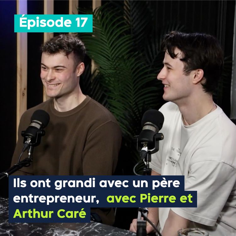 cover art for Ils ont grandi avec un père entrepreneur, avec Pierre et Arthur Caré –  PE&VV #17
