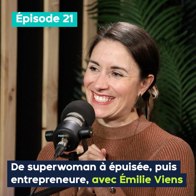 cover art for De superwoman à épuisée, puis entrepreneure, avec Émilie Viens – PE&VV #21