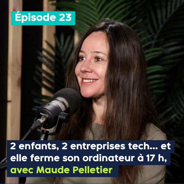 cover art for Deux enfants, deux entreprises tech… et elle ferme son ordinateur à 17 h, avec Maude Pelletier – PE&VV #23 