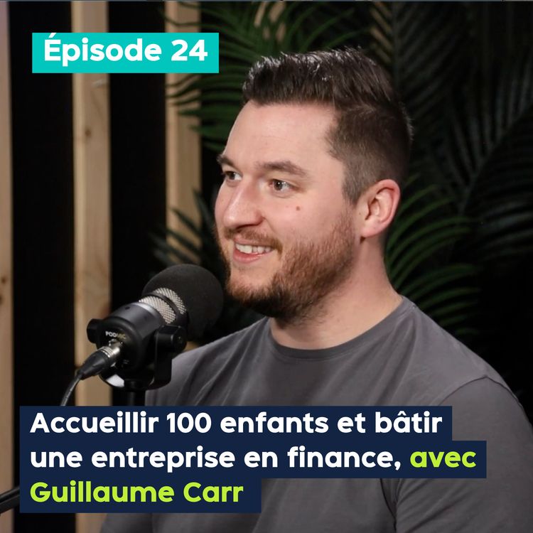 cover art for Accueillir 100 enfants et bâtir une entreprise en finance, avec Guillaume Carr – PE&VV #24
