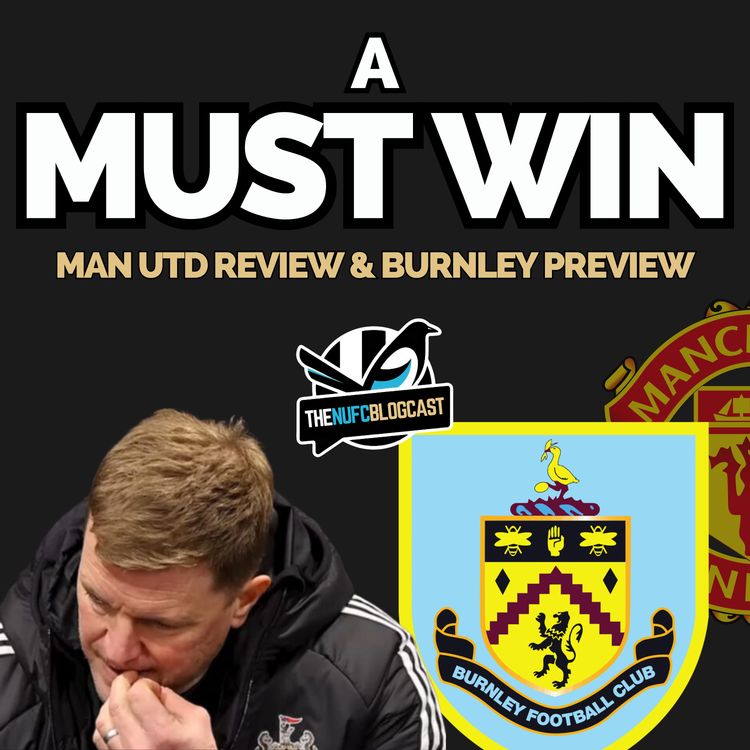 cover art for Big issues at Newcastle - A must win at Burnley, Man Utd debrief and what's going wrong?