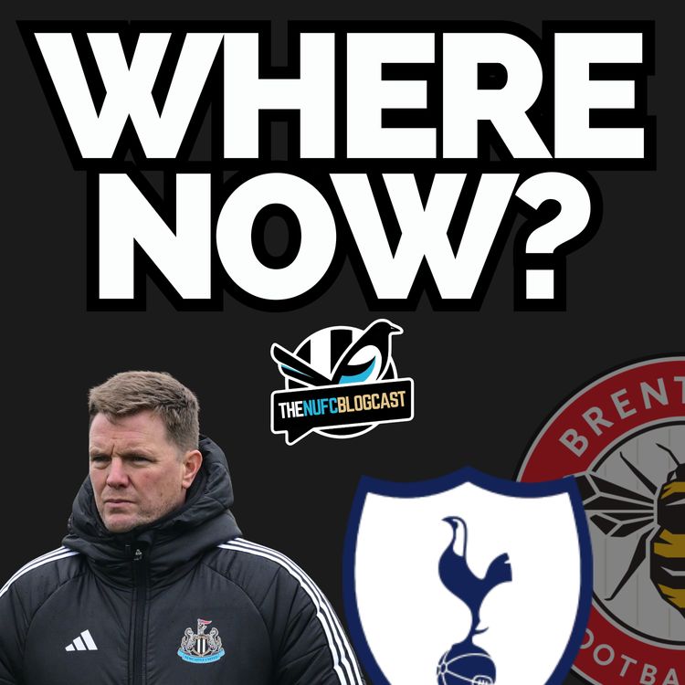 cover art for Where now for Newcastle? - Brentford disaster, Howe poll and Spurs preview