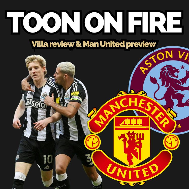 cover art for Toon on fire and up to 5th! - Villa review, Howe’s changes and Man Utd next