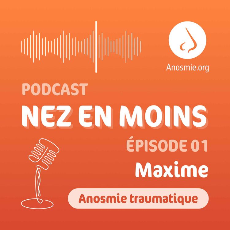 cover art for Nez en moins - saison 2 épisode n°1 - Maxime - anosmique traumatique