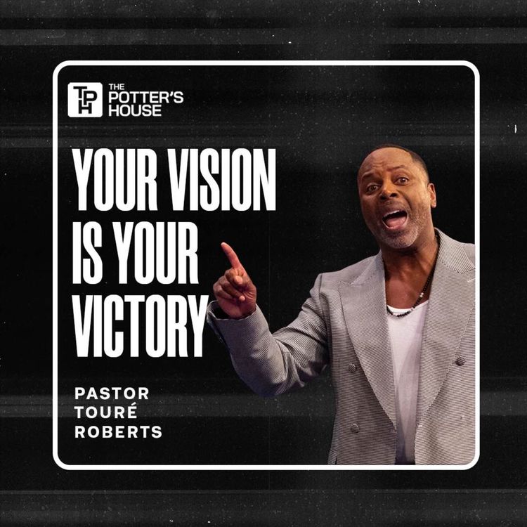 cover art for Your Vision Is Your Victory | Pastor Touré Roberts