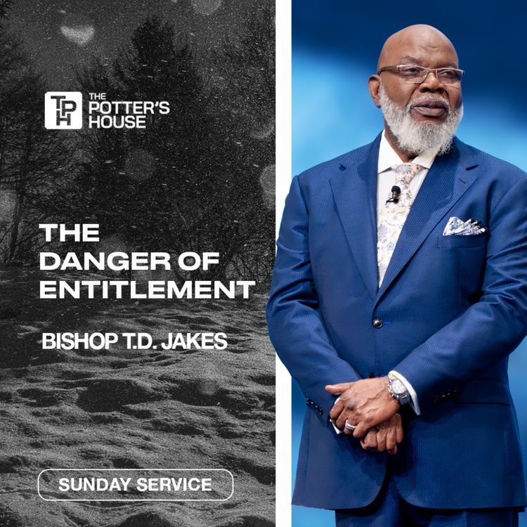 cover art for The Danger of Entitlement | Bishop T.D. Jakes