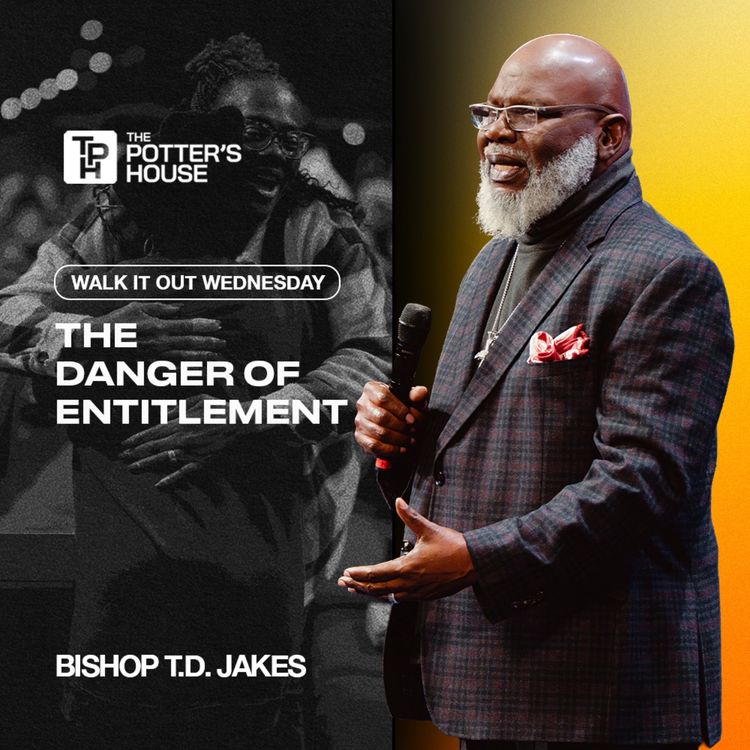cover art for Walk It Out Wednesday: The Danger of Entitlement | Bishop T.D. Jakes