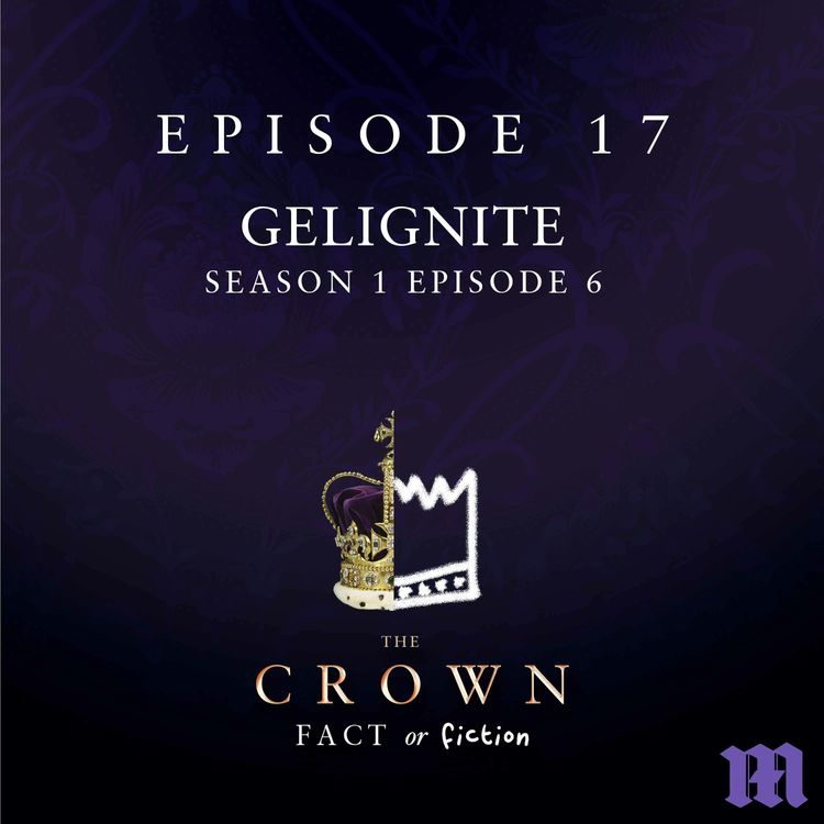 cover art for 17: Gelignite (The Crown Season 1 Episode 6)