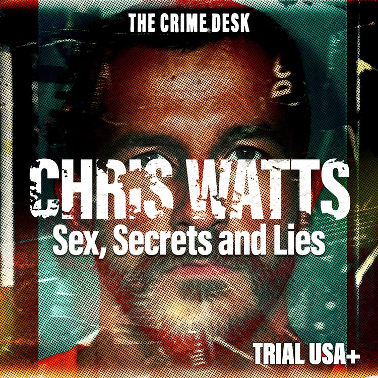 cover art for Chris Watts Unmasked Pt.1 - Sex, Secrets and Lies: How Watts Betrayed Wife Before Killings 