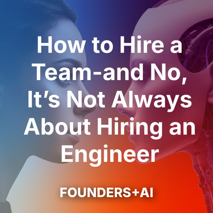 cover art for How to Hire a Team—And No, It’s Not Always About Hiring an Engineer