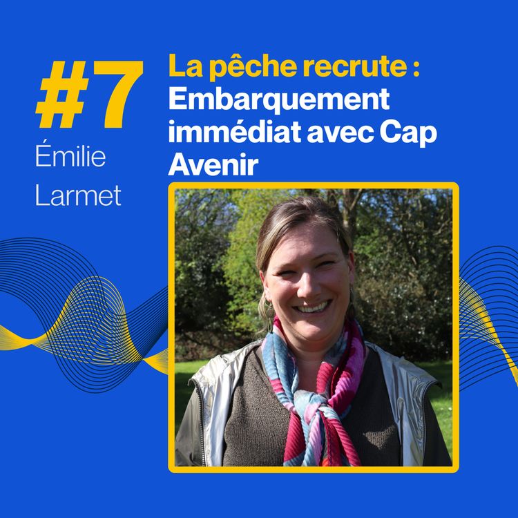 cover art for La pêche recrute : embarquement immédiat avec Cap Avenir 