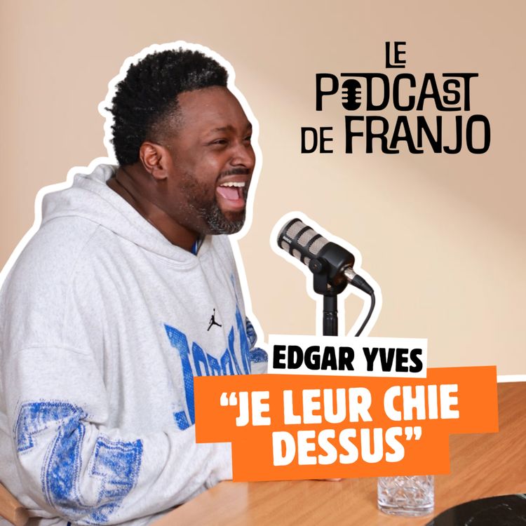 cover art for "Je leur chie dessus" : Edgar-Yves - Le Podcast de Franjo #6