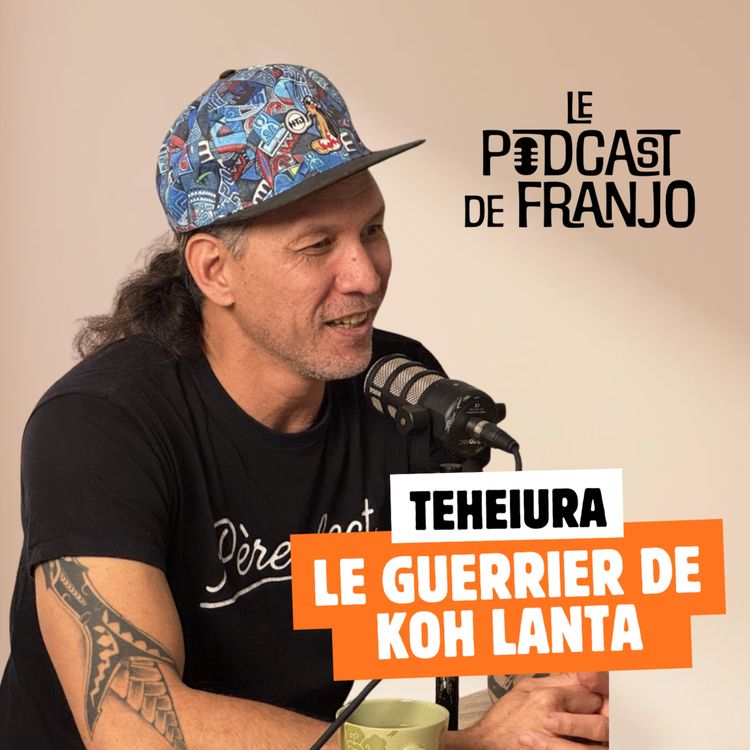 cover art for Le meilleur guerrier de Koh Lanta : Teheiura - Le Podcast de Franjo #5
