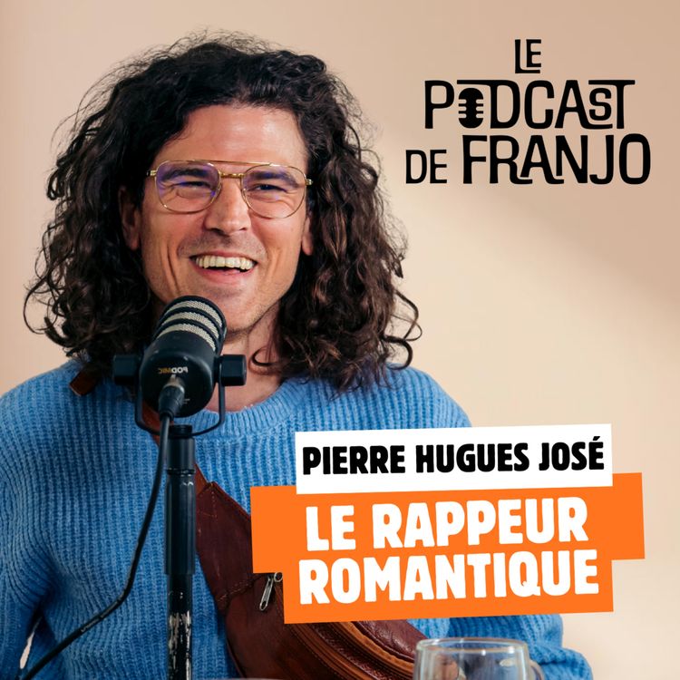 cover art for Le rappeur romantique: Pierre Hugues José - Le Podcast de Franjo #1