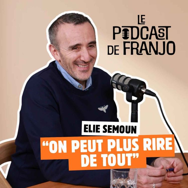 cover art for On peut plus rire de tout : Elie Semoun - Le Podcast de Franjo #7