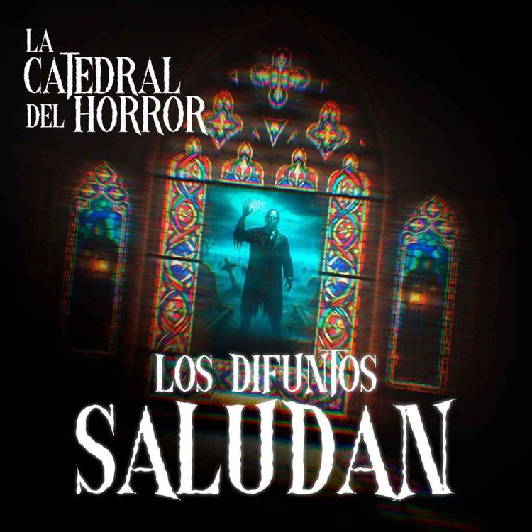 cover art for Catedral Del Horror (Episodio Uno: Los Difuntos Saludan)