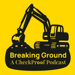 cover art for Breaking Ground - A CheckProof Podcast