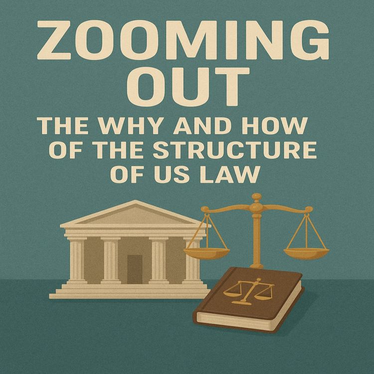 cover art for Zooming Out: The Why and How of the Structure of US Law