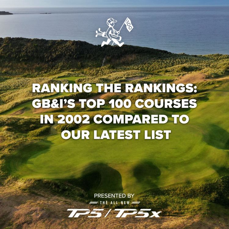 cover art for Ranking the Rankings: GB&I’s Top 100 courses in 2002 compared to our latest list