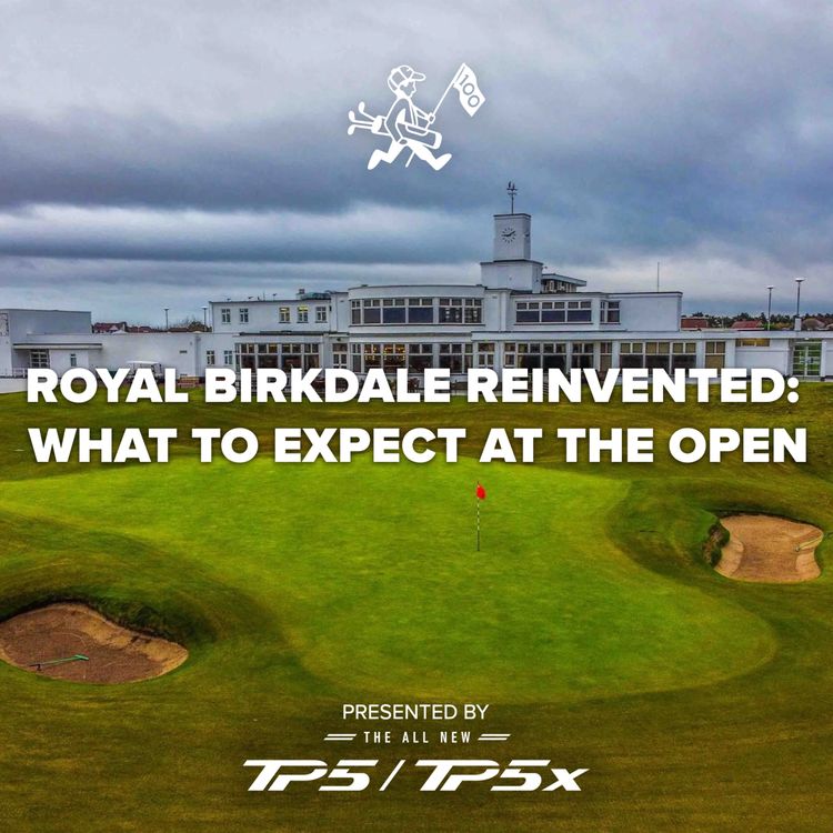 cover art for Royal Birkdale Reinvented: What to Expect at The Open
