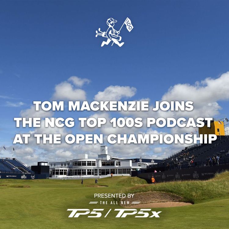 cover art for Tom Mackenzie joins the NCG Top 100s Podcast at The Open Championship