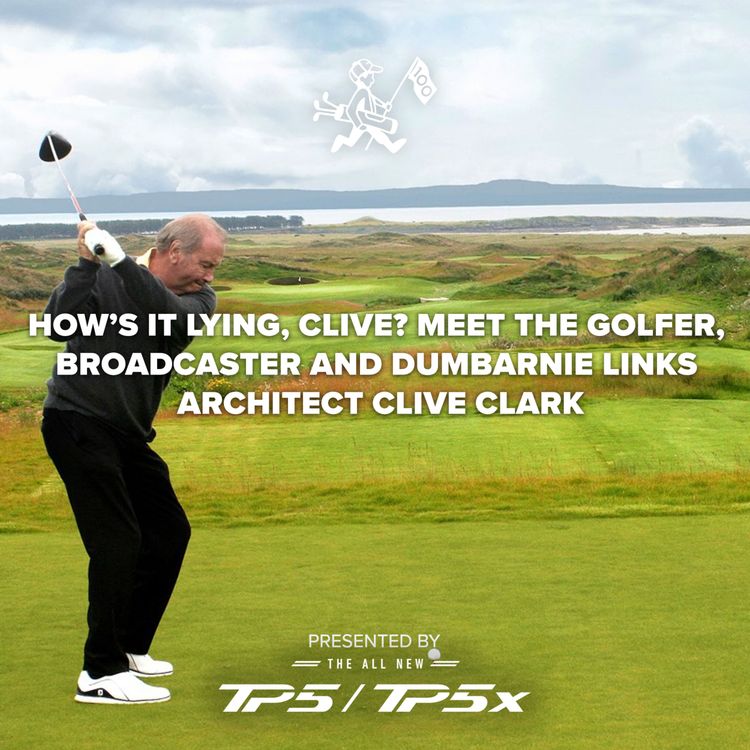 cover art for How’s it lying, Clive? Meet the golfer, broadcaster and Dumbarnie Links architect Clive Clark
